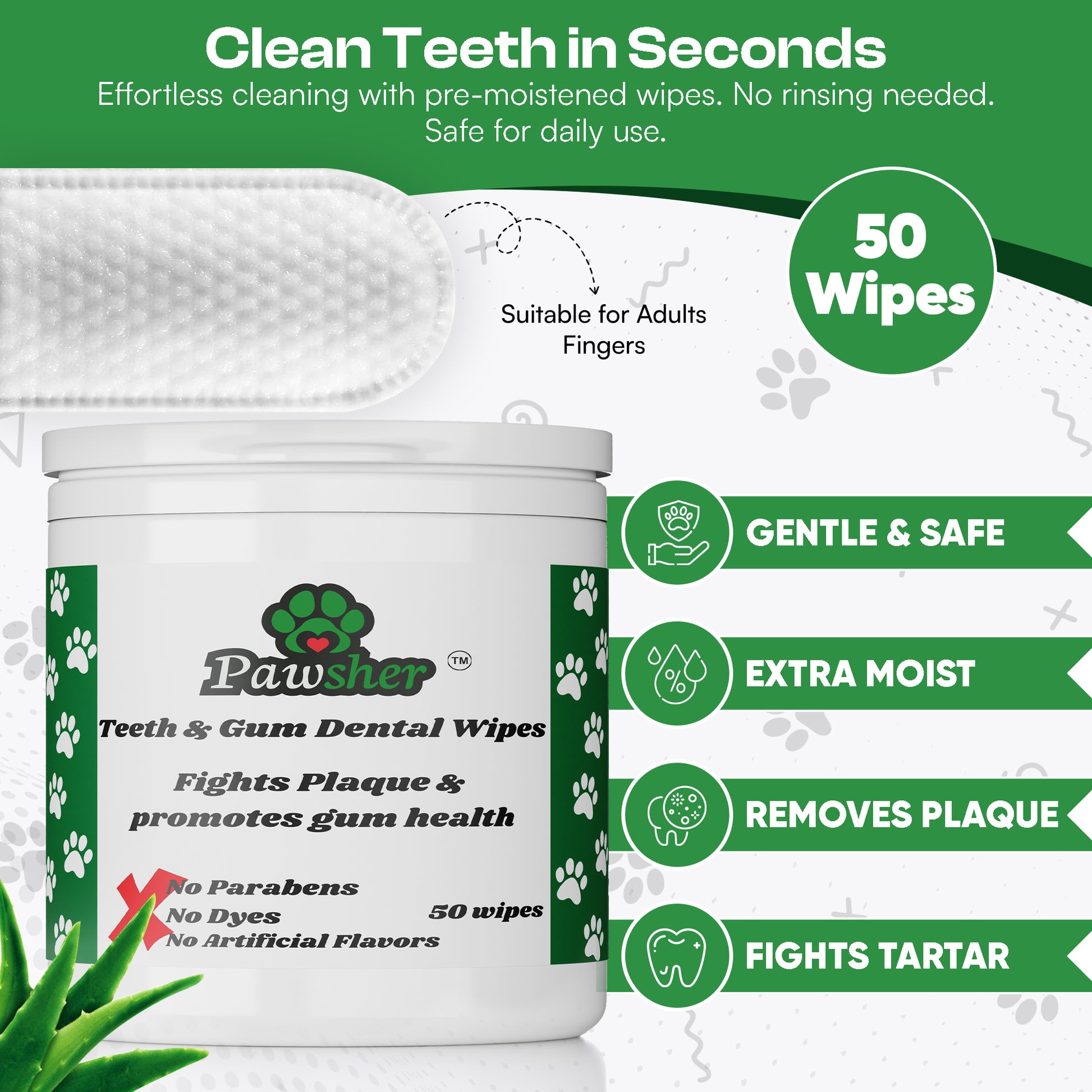 Pawsher's Dental wipes cleans your dog's teeth in seconds. No rinsing needed. This eliminates the toothbrush hassles for dog teeth cleaning and helps removes plaque and tartar.