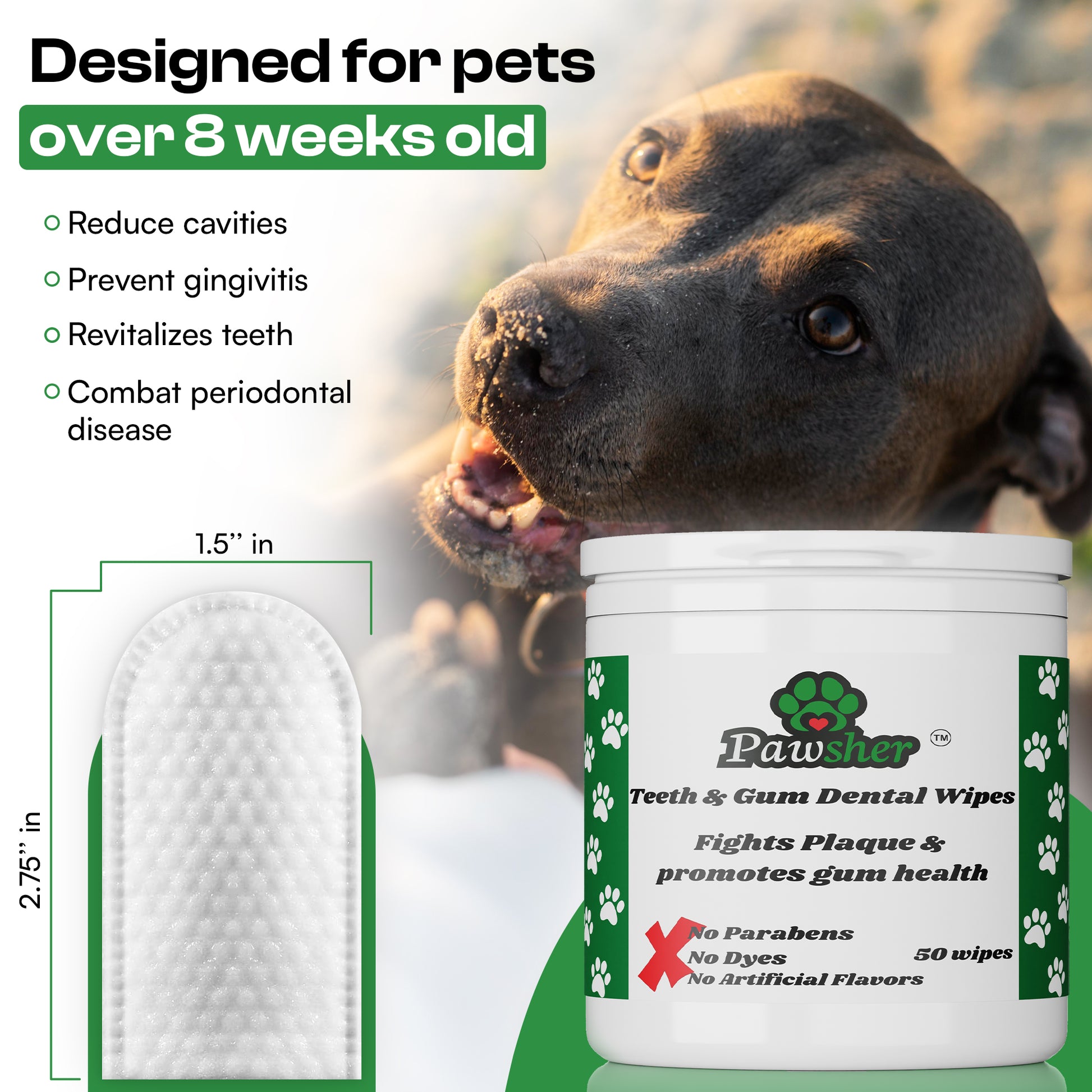 Pawsher's Teeth cleaning wipes for dogs are designed for dogs over 8 weeks old. It reduces cavities, prevent gingivitis, revitalizes your dog's teeth and combats periodontal disease for your dog.